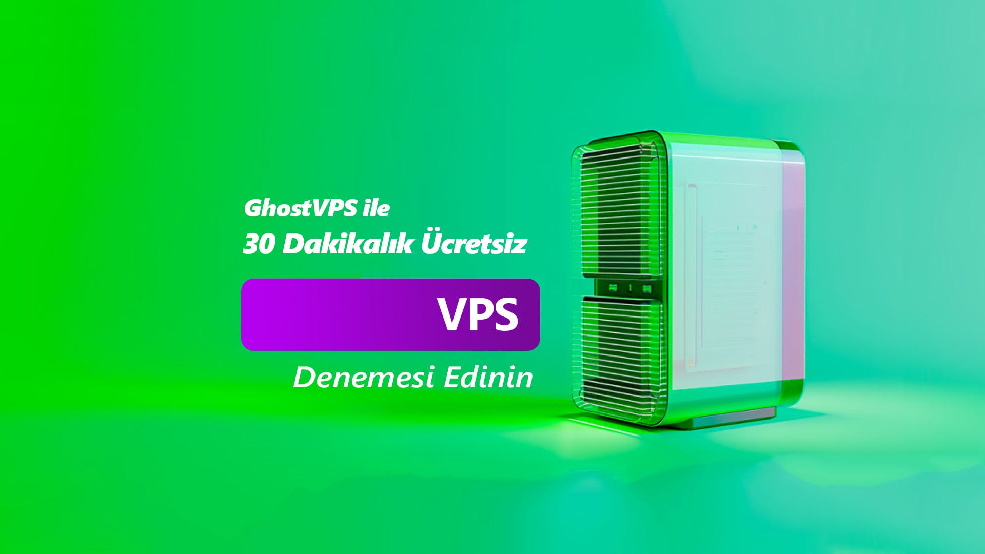 GhostVPS ile 30 Dakikalık Ücretsiz VPS Denemesi Edinin